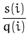 $\displaystyle {\frac{s(i)}{q(i)}}$