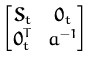 $\displaystyle \begin{bmatrix}{\boldsymbol { S } }_{t} & {\boldsymbol { 0 } }_{t} \\  {\boldsymbol { 0 } }_t^T & a^{-1} \end{bmatrix}$