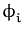 $\displaystyle \phi_{i}^{}$