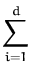 $\displaystyle \sum_{i=1}^{d}$