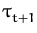 $ \tau_{t+1}^{}$