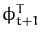 $ \phi^{T}_{t+1}$