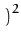 $\displaystyle \left.\vphantom{u_{t+1} - a_{t+1}}\right)^{2}_{}$