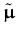 $\displaystyle \tilde{{\boldsymbol { \mu } }}$
