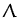 $ \Lambda$
