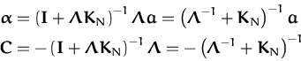 \begin{displaymath}\begin{split}{\boldsymbol { \alpha } }&= \left( {\boldsymbol ...
...mbda } }^{-1} + {\boldsymbol { K } }_N \right)^{-1} \end{split}\end{displaymath}
