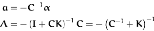 \begin{displaymath}\begin{split}{\boldsymbol { a } }&= - {\boldsymbol { C } }^{-...
...bol { C } }^{-1} + {\boldsymbol { K } }\right)^{-1} \end{split}\end{displaymath}