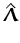 $\displaystyle \hat{{\boldsymbol { \Lambda } }}$
