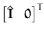 $\displaystyle \begin{bmatrix}\hat{{\boldsymbol { I } }} & {\boldsymbol { 0 } } \end{bmatrix}^{T}_{}$