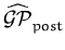 $\displaystyle \widehat{{\ensuremath{{\cal{GP}}}}}_{post}^{}$
