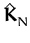$ \hat{{\boldsymbol { K } }}_{N}^{}$