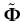 $ \tilde{{\boldsymbol { \Phi } }}$