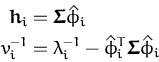 \begin{displaymath}\begin{split}{\boldsymbol { h } }_i &= \ensuremath{{\boldsymb...
...i\ensuremath{{\boldsymbol { \Sigma } }}\hat{\phi}_i \end{split}\end{displaymath}