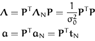 \begin{displaymath}\begin{split}{\boldsymbol { \Lambda } }&= {\boldsymbol { P } ...
...}_N = {\boldsymbol { P } }^T {\boldsymbol { t } }_N \end{split}\end{displaymath}