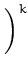 $\displaystyle \left.\vphantom{ 1 + \frac{{\boldsymbol { x } }^T{\boldsymbol { y } }'}{dl_{K}} }\right)^{k}_{}$