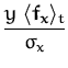 $\displaystyle {\frac{y\; \langle {\boldsymbol { f } }_{\boldsymbol { x } } \rangle _t }{\sigma_x}}$