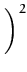 $\displaystyle \left.\vphantom{\frac{\ensuremath{\mathrm{Erf}}'}{\ensuremath{\mathrm{Erf}}} }\right)^{2}_{}$