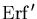 $\ensuremath{\mathrm{Erf}}'$