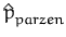 $\displaystyle \hat{p}_{parzen}^{}$