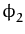 $\displaystyle \phi_{2}^{}$