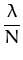 $\displaystyle {\frac{\lambda}{N}}$