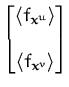 $\displaystyle \begin{bmatrix}\langle f_{{\boldsymbol { x } }^u} \rangle \\  \\  \langle f_{{\boldsymbol { x } }^v} \rangle \end{bmatrix}$