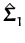 $ \hat{{\boldsymbol { \Sigma } }}_{1}^{}$