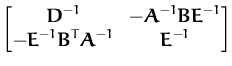 $\displaystyle \begin{bmatrix}
{\boldsymbol { D } }^{-1} & -{\boldsymbol { A } }...
...ol { B } }^T{\boldsymbol { A } }^{-1} & {\boldsymbol { E } }^{-1}
\end{bmatrix}$