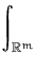 $\displaystyle \int_{{\mathbb R}^m}^{}$