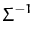 $\displaystyle \Sigma^{-1}_{}$