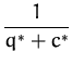 $\displaystyle {\frac{1}{q^* + c^*}}$