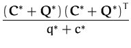 $\displaystyle {\frac{\displaystyle\left({\boldsymbol { C } }^*+ {\boldsymbol { ...
...ight)\left({\boldsymbol { C } }^*+ {\boldsymbol { Q } }^*\right)^{T}}{q^*+c^*}}$