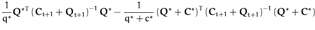 $\displaystyle \frac{1}{q^*}{\boldsymbol { Q } }^{*T}\left({\boldsymbol { C } }_...
... }_{t+1}\right)^{-1}
\left({\boldsymbol { Q } }^*+{\boldsymbol { C } }^*\right)$
