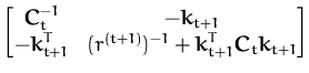 $\displaystyle \begin{bmatrix}{\boldsymbol { C } }_t^{-1} & -{\boldsymbol { k } ...
...l { k } }_{t+1}^T{\boldsymbol { C } }_t{\boldsymbol { k } }_{t+1} \end{bmatrix}$