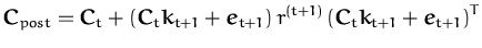 $\displaystyle {\boldsymbol { C } }_{post} = {\boldsymbol { C } }_t +
\left({\bo...
...mbol { C } }_t{\boldsymbol { k } }_{t+1} + {\boldsymbol { e } }_{t+1} \right)^T$