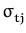 $ \sigma_{tj}^{}$