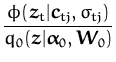 $\displaystyle {\frac{\phi({\boldsymbol { z } }_{t}\vert{\boldsymbol { c } }_{tj...
...\boldsymbol { z } }\vert{\boldsymbol { \alpha } }_0,{\boldsymbol { W } }_{0})}}$