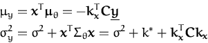 \begin{displaymath}\begin{split}\mu_y &= {\boldsymbol { x } }^T {\boldsymbol { \...
...ol { C } }{\boldsymbol { k } }_{\boldsymbol { x } } \end{split}\end{displaymath}