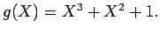 $g(X)=X^3+X^2+1.$